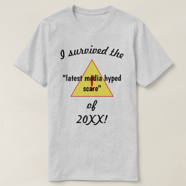 I Survived The Latest Media Hyped Scare Lt Novelty T-Shirt (Design Front)