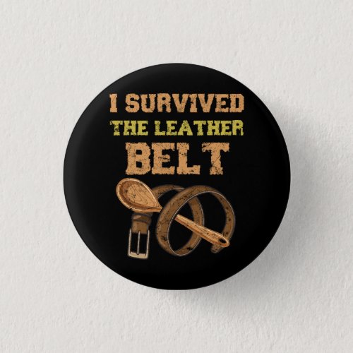 I Survived The Leather Belt Wooden Spoon Survivor  Button