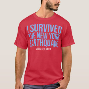 I survived the New York earthquake April 5th 2024 T-Shirt