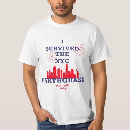 I Survived the NYC Earthquake _ April 5th T_SHIRT