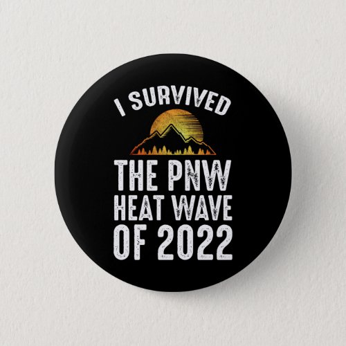 I Survived The PNW Heat Wave Of 2022 Button