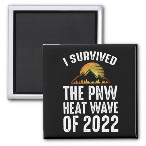I Survived The PNW Heat Wave Of 2022 Magnet