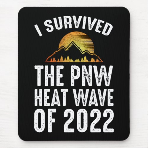 I Survived The PNW Heat Wave Of 2022 Mouse Pad