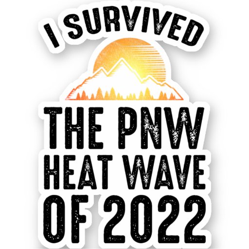 I Survived The PNW Heat Wave Of 2022 Sticker