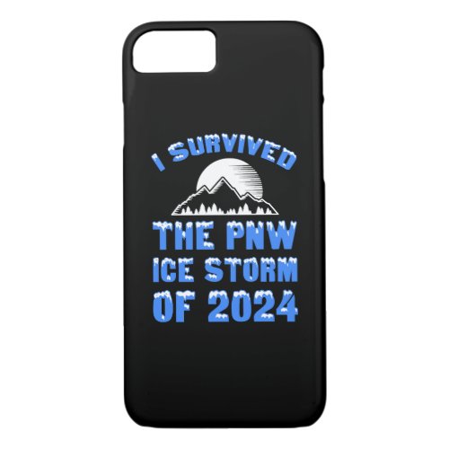 I Survived The PNW Ice Storm Of 2024 iPhone 87 Case