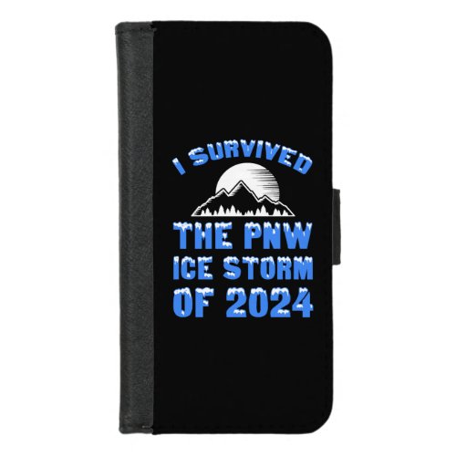 I Survived The PNW Ice Storm Of 2024 iPhone 87 Wallet Case