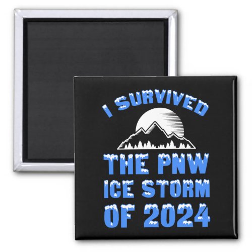 I Survived The PNW Ice Storm Of 2024 Magnet