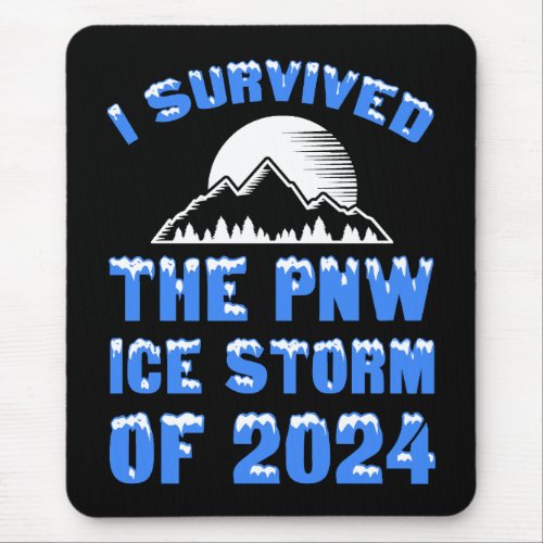 I Survived The PNW Ice Storm Of 2024 Mouse Pad