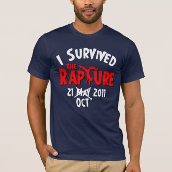I Survived The Rapture October 21 T-shirt by Megatudes at Zazzle
