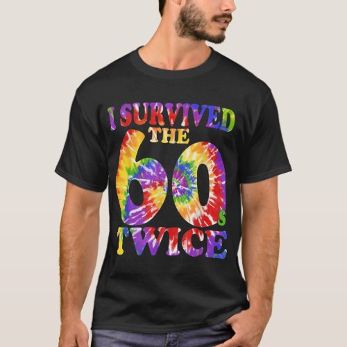 I Survived The Sixties 60s Twice Tie Dye 70th Birt T_Shirt