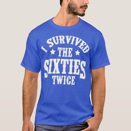 I Survived The Sixties Twice 60s Birthday T_Shirt