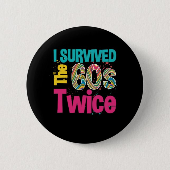 I Survived The Sixties Twice Apparel 60Th Birthday Button (Front)