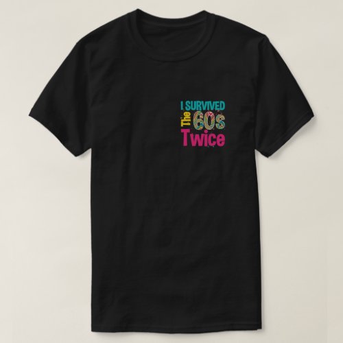 I Survived The Sixties Twice Apparel 60Th Birthday T_Shirt