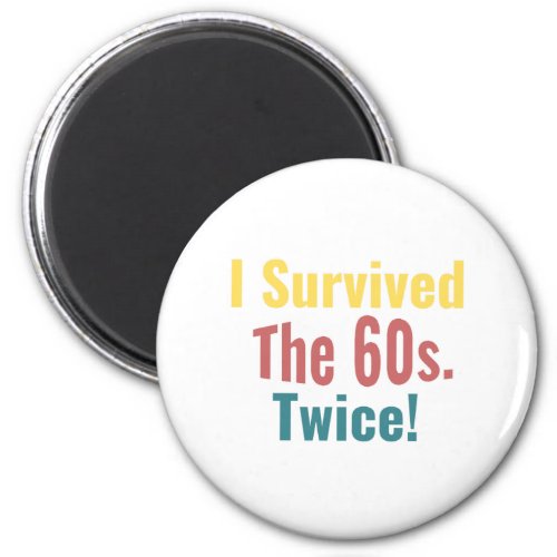 I Survived The Sixties Twice _ Birthday    Magnet