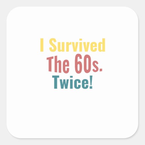 I Survived The Sixties Twice _ Birthday    Square Sticker