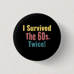 I Survived The Sixties Twice - Birthday T-Shirt Tr Button