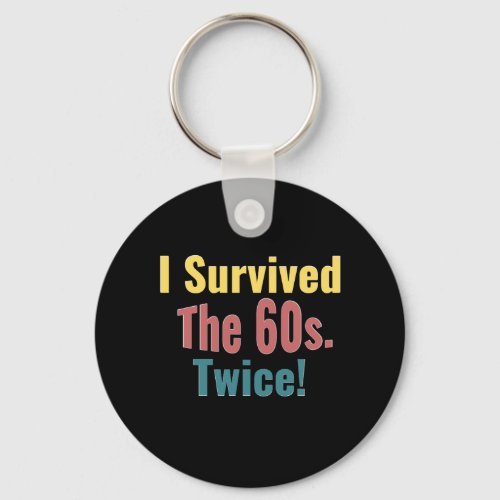 I Survived The Sixties Twice _ Birthday T_Shirt Tr Keychain
