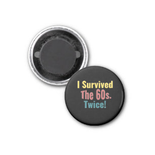 I Survived The Sixties Twice - Birthday T-Shirt Tr Magnet