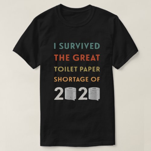 I Survived the Toilet Paper Shortage of 2020 T_Shirt