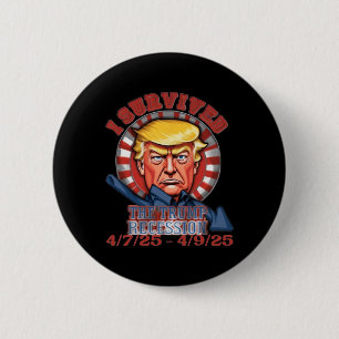 I Survived The Trump Recession 4 7 25 - 4 9 25 6 Button