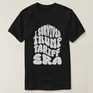 I Survived the Trump Tariff Era Tariffied T-Shirt