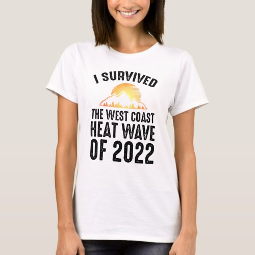 I Survived The West Coast Heat Wave of 2022 T_Shirt