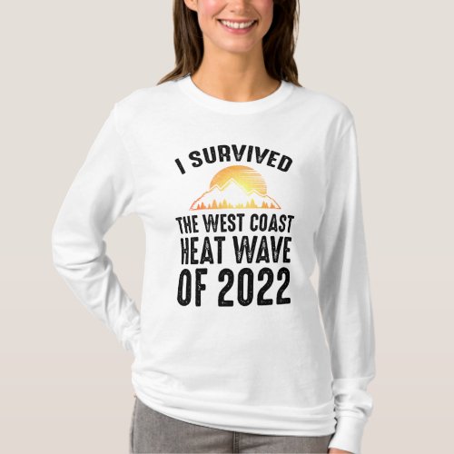 I Survived The West Coast Heat Wave of 2022 T_Shirt