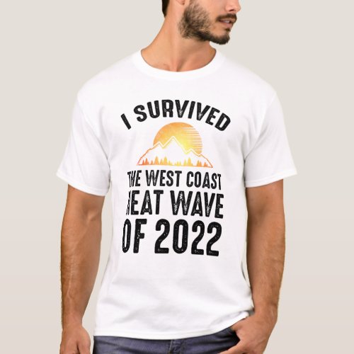I Survived The West Coast Heat Wave of 2022 T_Shirt