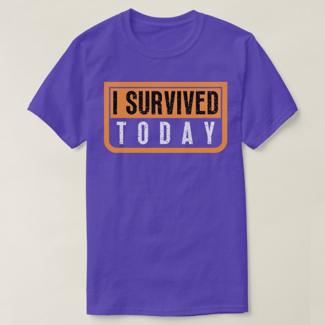 I Survived Today 12 T-Shirt (Design Front)
