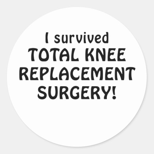 I Survived Total Knee Replacement Surgery Classic Round Sticker