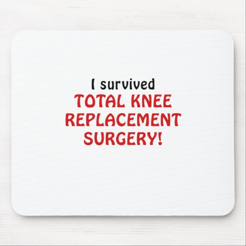 I Survived Total Knee Replacement Surgery Mouse Pad