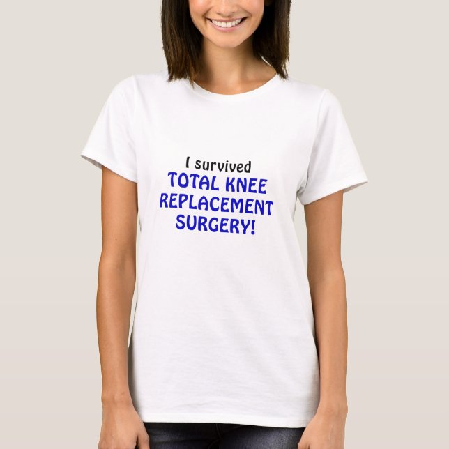 I Survived Total Knee Replacement Surgery T-Shirt (Front)