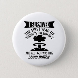 I Survived Trump All I Got Was This Lousy Button