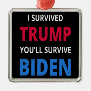 I Survived Trump, You'll Survive Biden I Metal Ornament