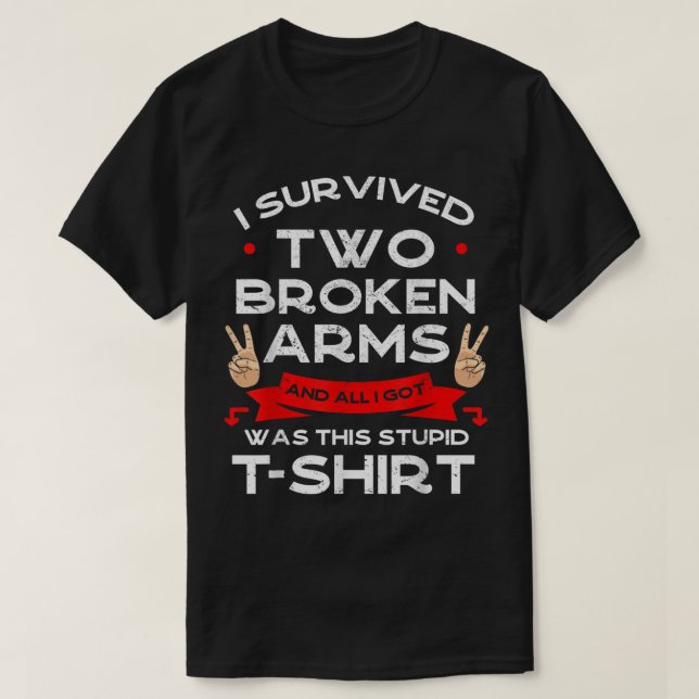 I Survived Two Broken Arms Bone Injury Cast Recove T-Shirt (Design Front)