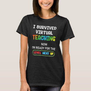 I Survived Virtual Teaching Now Im Ready For The L T-Shirt