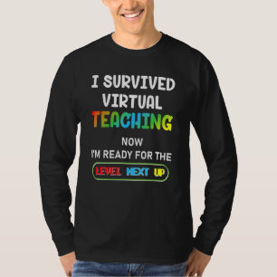I Survived Virtual Teaching Now Im Ready For The L T-Shirt
