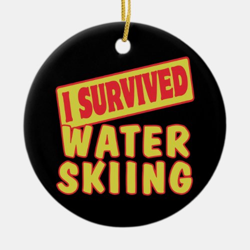 I SURVIVED WATER SKIING CERAMIC ORNAMENT