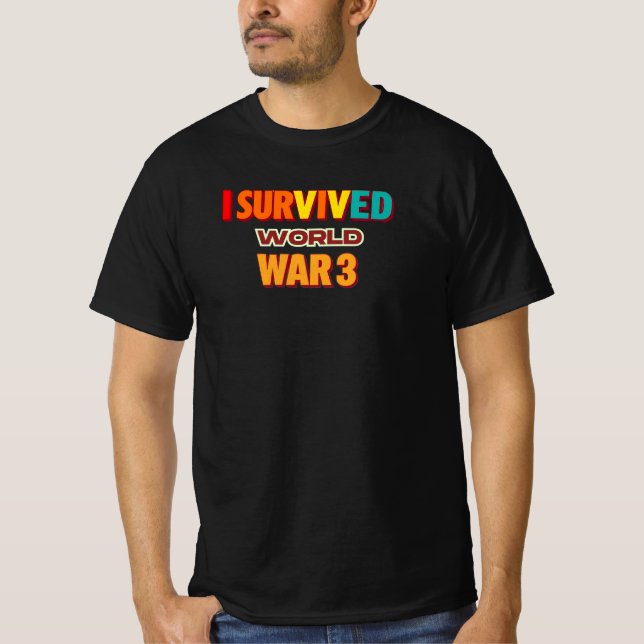 i survived world war 3, dark humor design, apocaly T-Shirt (Front)