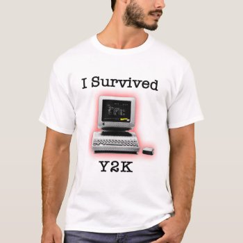 I Survived Y2k T-shirt by BigCity212 at Zazzle