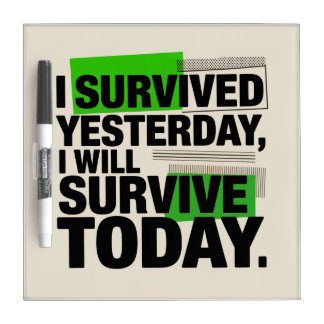 I Survived Yesterday, I Will Survive Today Dry Erase Board