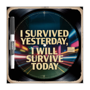 I Survived Yesterday, I Will Survive Today Dry Erase Board