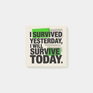 I Survived Yesterday, I Will Survive Today Post-it Notes