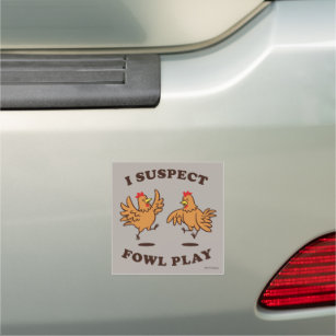I Suspect Fowl Play Car Magnet