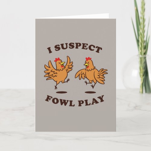 I Suspect Fowl Play Card