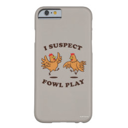 I Suspect Fowl Play Barely There iPhone 6 Case