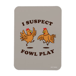 I Suspect Fowl Play Magnet