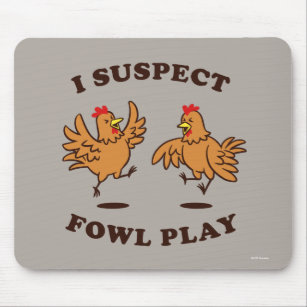 I Suspect Fowl Play Mouse Pad
