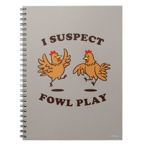 I Suspect Fowl Play Notebook