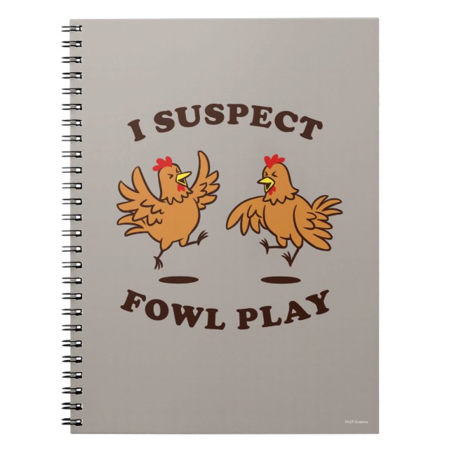 I Suspect Fowl Play Notebook (Front)